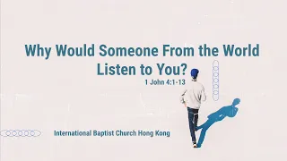 IBC Sermon LiveStream_Why Would Someone From the World Listen to You?_( 1 John 4:1-13)_05May2024