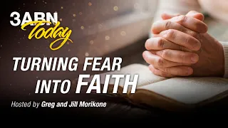 “Turning Fear Into Faith” - 3ABN Today Live (TDYL200010)