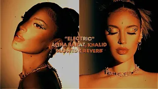 electric - alina baraz, khalid [slowed + reverb]