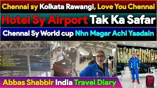 From Chennai to Kolkata A Great Journey  | Hotel to Airport Adventures | Memories of World Cup