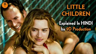 Little Children Full Movie Explained in Hindi | 9D Production