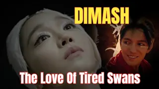 Dimash Kudaibergen- Love of Tired Swans & Angel's Last Mission- Love.