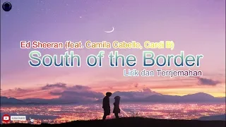 Ed Sheeran feat. Camila Cabello_Cardi B - South of the Border (Lirik dan Terjemahan))