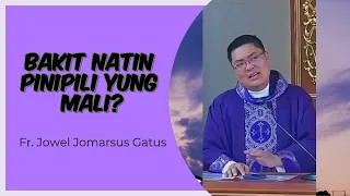 Bakit Natin Pinipili Yung Mali? | Fr. Jowel Jomarsus P. Gatus