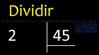 Dividir 2 entre 45 , division inexacta con resultado decimal  . Como se dividen 2 numeros