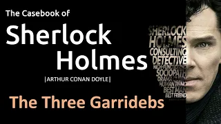 The Three Garridebs | The Casebook of Sherlock Holmes | by Arthur Conan Doyle