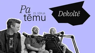 Pa tēmu: Dekoltē | Ep. 23