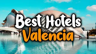 Best Hotels In Valencia - For Families, Couples, Work Trips, Luxury & Budget