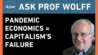 Ask Prof Wolff: Pandemic Economics = Capitalism's Failures