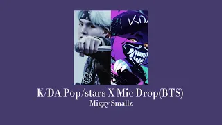 [Slowed Down]"K/DA Pop/stars X Mic Drop(BTS)"|Mashup by Miggy Smallz|