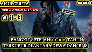 10.000 TAHUN TERKUBUR DI ANTARA DEWA DAN IBLIS!! SHEMU/TOMB OF FALLEN GOD # 1-3