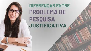 Diferença entre: PROBLEMA DE PESQUISA e JUSTIFICATIVA no projeto de pesquisa | Por Daniele Maia