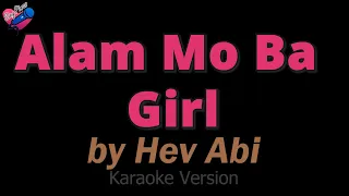 Hev Abi - Alam Mo Ba Girl (KARAOKE) ❤️🎤