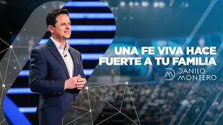 Una fe viva hace fuerte a tu familia - Danilo Montero | Prédicas Cristianas 2020