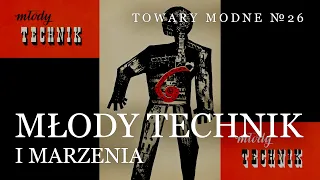 "Młody Technik", część druga: marzenia [TOWARY MODNE 26]