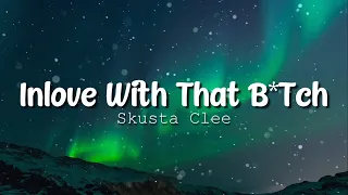 Skusta Clee - In Love With That Bitch | lyrics Video