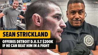 SEAN STRICKLAND OFFERS DETROIT D.U.S.T $200K IF HE CAN BEAT HIM IN A FIGHT
