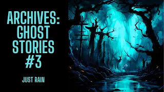 The Archive Project | Ghost Stories #3 | Just Rain Version | Scary Stories in the Rain