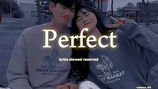 perfect - lyrics × slowed ×  reserved