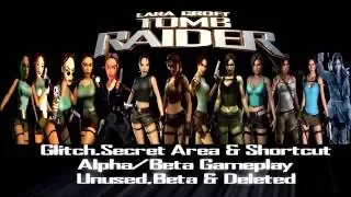 Tomb Raider-Glitch,Secret Area & Shortcut; Alpha/Beta Gameplay;Unused,Beta & Deleted (Trailer)