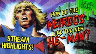 STREAM HIGHLIGHTS: How are weirdos liking the new He-Man?