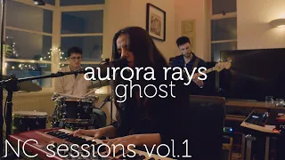 aurora rays, ghost - NC sessions vol.1