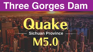 Three Gorges Dam ● Quake M5.0 ● May 07, 2023  ● China Latest information