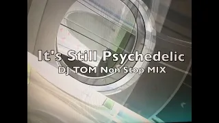 Psychedelic & Goa Trance # It's still psychedelic サイケデリックトランス【DJ TOM　Non stop mix】