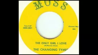 The Changing Tymes- “The Only Girl I Love”.