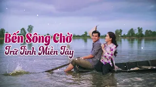 Ca Nhạc Trữ Tình Miền Tây - Dân Ca Quê Hương Miền Tây Hay Nhất Chọn Lọc - Bến Sông Chờ