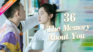 【ENG SUB】The Memory About You EP36︱Yang Xuwen, Xu Lingyue, Fu Xinbo