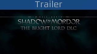 Middle-earth: Shadow of Mordor - The Bright Lord DLC Trailer [HD 1080P]