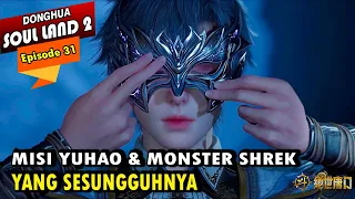 MISI BESAR HUO YUHAO & MONSTER SHREK - Alur Cerita Soul Land 2 episode 31 - Soul Land Terbaru