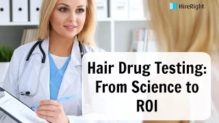 Hair Drug Testing: From Science to the Return on Investment