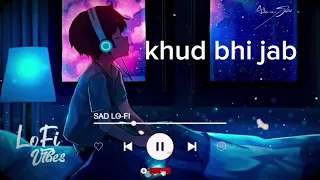 #video : Khuda Bhi  jab - Lofi Mix | Slowed And Reverb | Mohit Chauhan | Mind Relax | lofi king 4.0