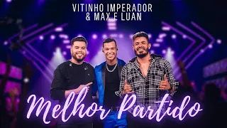 Melhor Partido | Vitinho Imperador + @MaxeLuan | #ElevandoONível