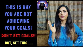 DON'T SET GOALS | THIS is the Reason YOU are NOT Achieving your Goals