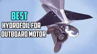 Best Hydrofoils for Outboard Motor in 2023 [Top 5 Review and Buying Guide]