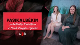 PASIKALBĖKIM su Andželika Rusteikiene ir Dovile Kurpyte-Lipnicke
