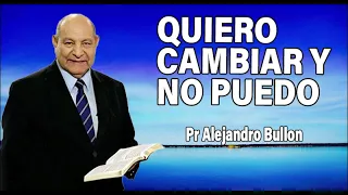 Quiero cambiar y no puedo - Pr Alejandro Bullon | sermones adventistas