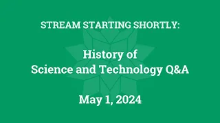 History of Science and Technology Q&A (May 1, 2024)