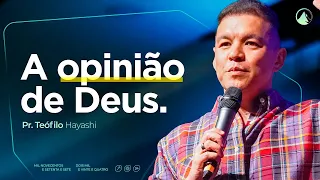 A OPINIÃO DE DEUS // Pr. Teófilo Hayashi