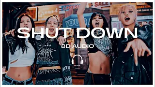 BLACKPINK - Shut Down [8D AUDIO] 🎧USE HEADPHONES🎧