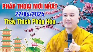 PHÁP THOẠI MỚI NHẤT NGÀY 22/04/2024 | Thầy Thích Pháp Hòa - Tu Viện Tây Thiên