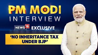 Debate Over 'Inheritance Tax' Question | Prime Minister Modi Exclusive Interview | #PMModiToNews18