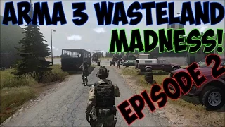 ARMA 3 Wasteland - MADNESS! - Episode 2 (Chernarus)