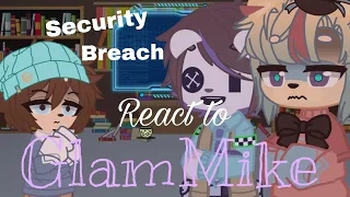 Security breach react to Michael afton (glammike) gc reaction vid ,NOT ORIGINAL