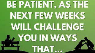 💌 Be patient, as the next few weeks will challenge you in ways that...