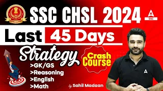 SSC CHSL 2024 | SSC CHSL Last 45 Days Strategy By Sahil Madaan