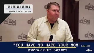 Men's Bible Study Video Series | Jesus Said That? - Part 2: Luke 14:26